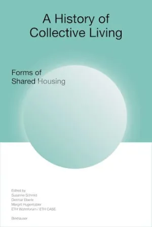A History of Collective Living: Forms of Shared Housing