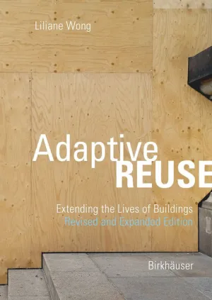 Adaptive Reuse: Extending the Lives of Buildings Revised and Expanded Edition