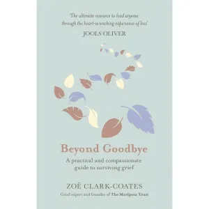 Beyond Goodbye: A practical and compassionate guide to surviving grief