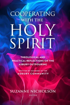Cooperating With the Holy Spirit: Theological and Practical Reflections on the Asbury Outpouring