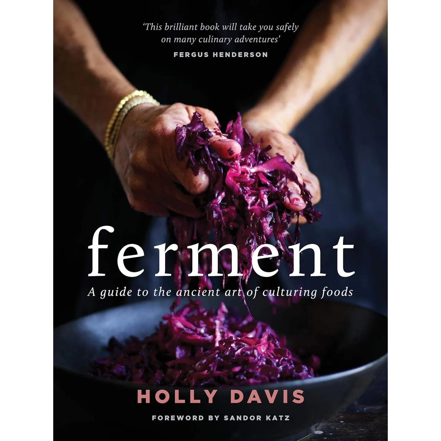 Ferment: A practical guide to the ancient art of making cultured foods