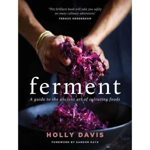 Ferment: A practical guide to the ancient art of making cultured foods