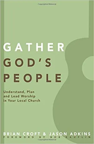 Gather God's People: Understand, Plan, and Lead Worship in Your Local Church (Practical Shepherding Series)