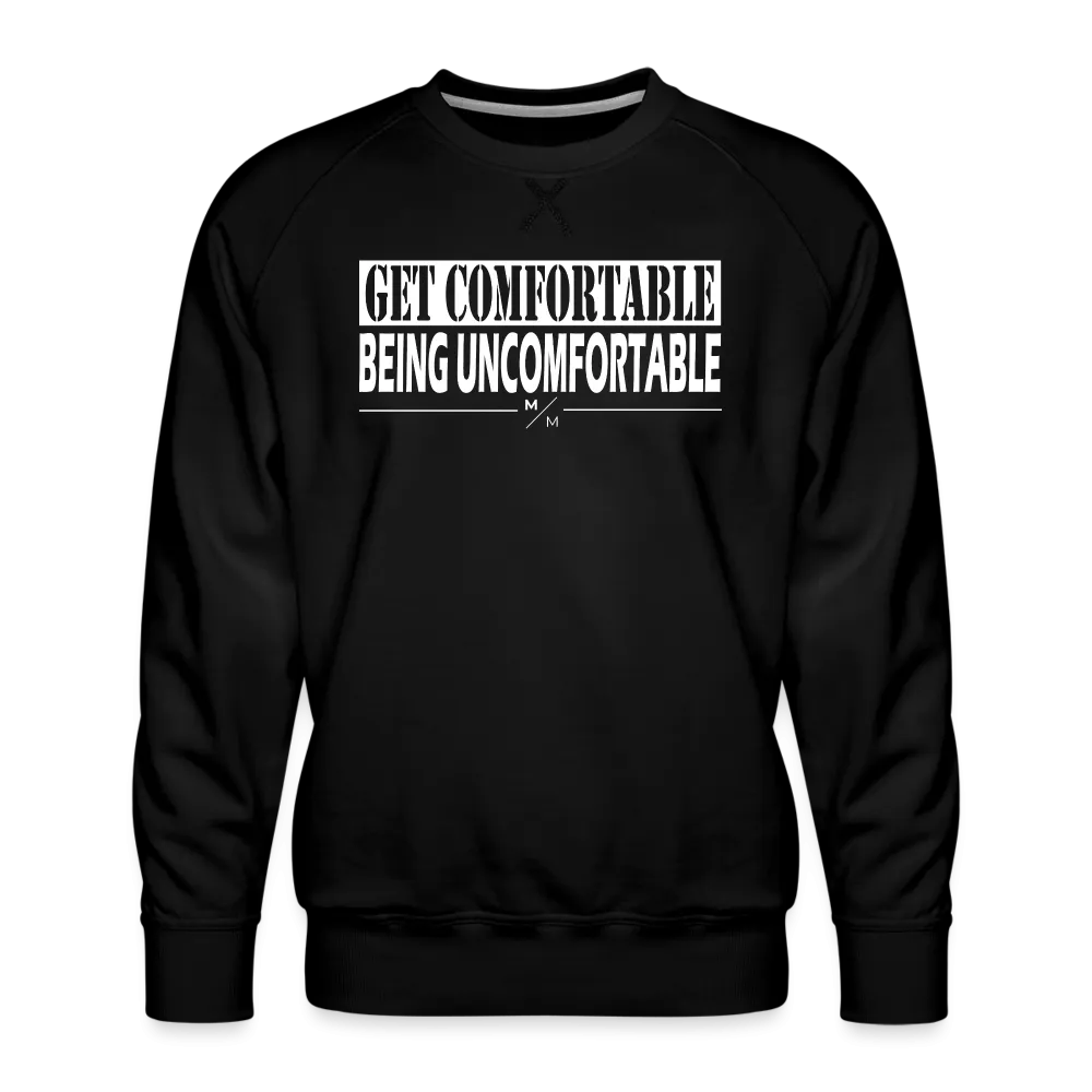 Get Comfortable Being Uncomfortable- Men’s Premium Sweatshirt
