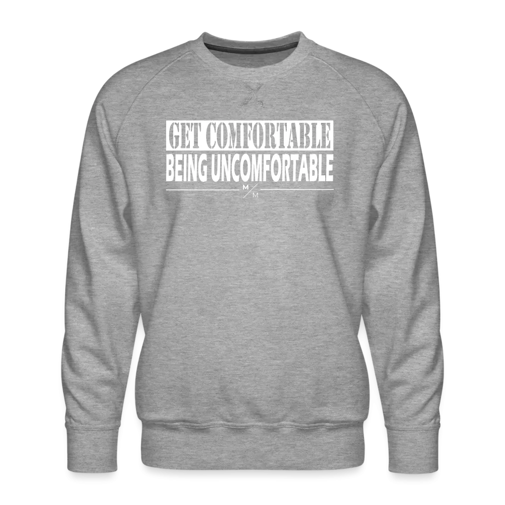 Get Comfortable Being Uncomfortable- Men’s Premium Sweatshirt