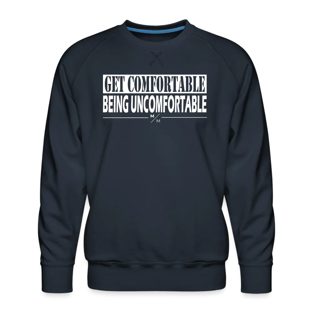 Get Comfortable Being Uncomfortable- Men’s Premium Sweatshirt