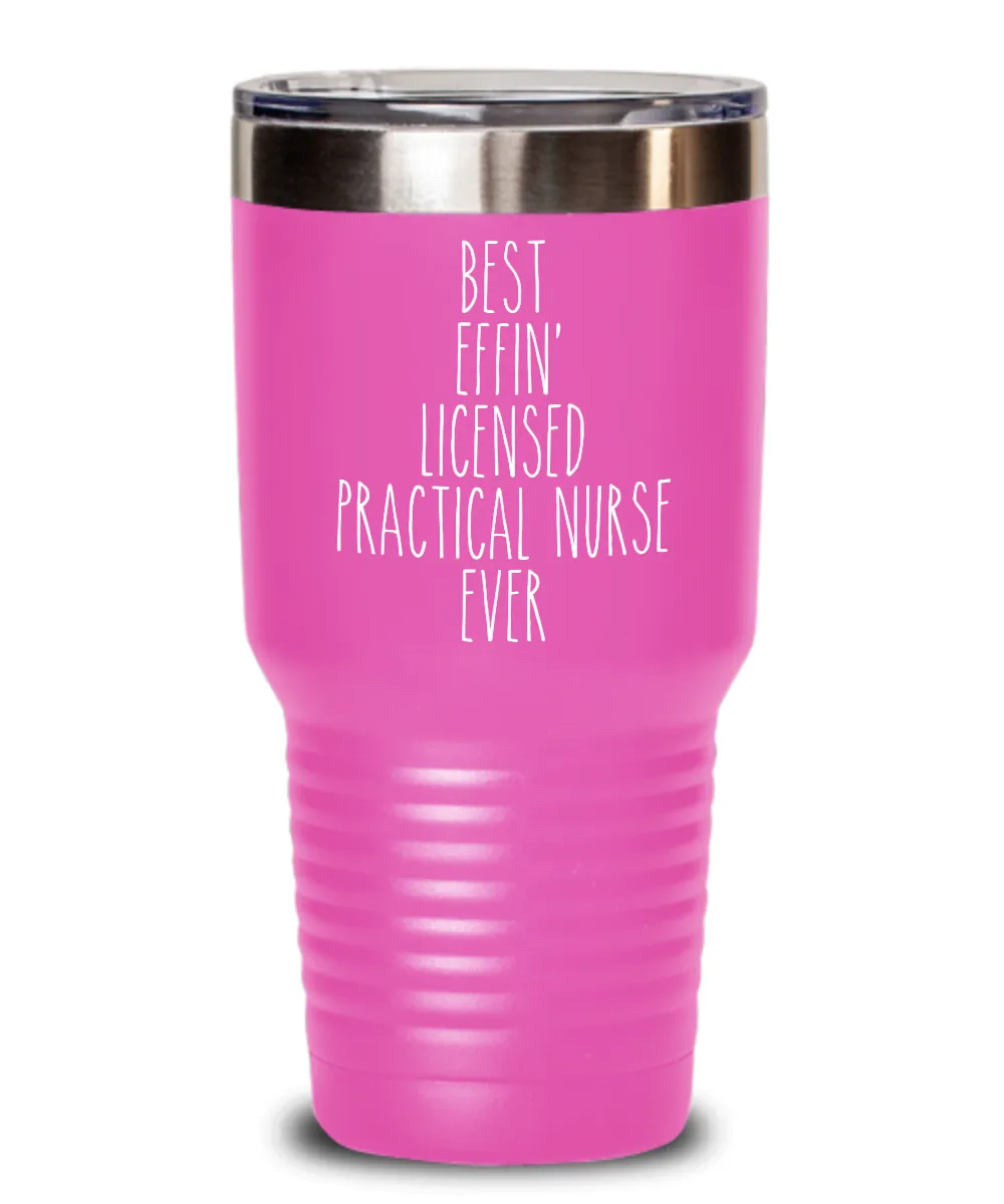 Gift For Licensed Practical Nurse Best Effin' Licensed Practical Nurse Ever Insulated Drink Tumbler Travel Cup Funny Coworker Gifts