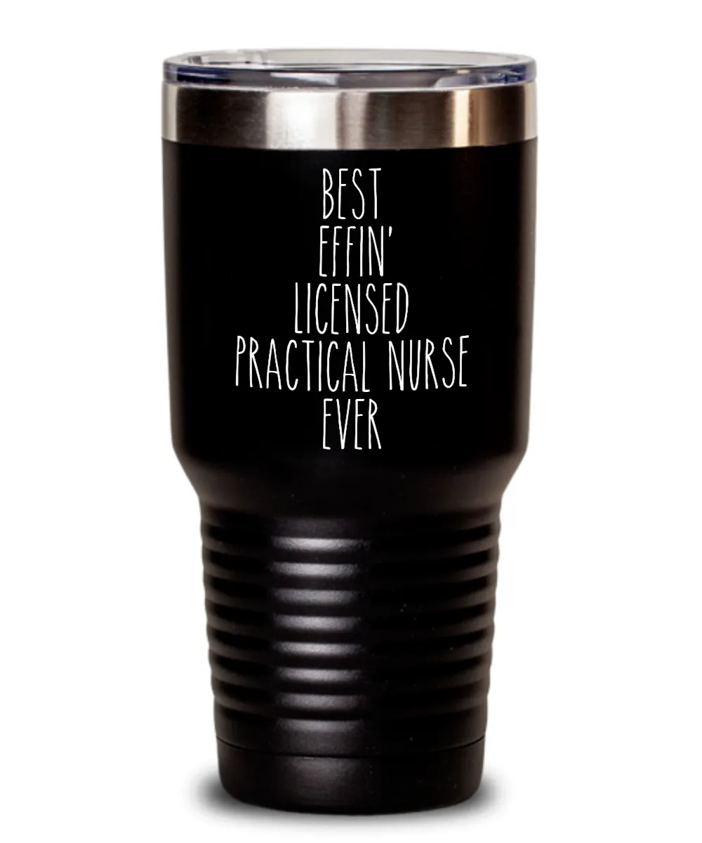 Gift For Licensed Practical Nurse Best Effin' Licensed Practical Nurse Ever Insulated Drink Tumbler Travel Cup Funny Coworker Gifts