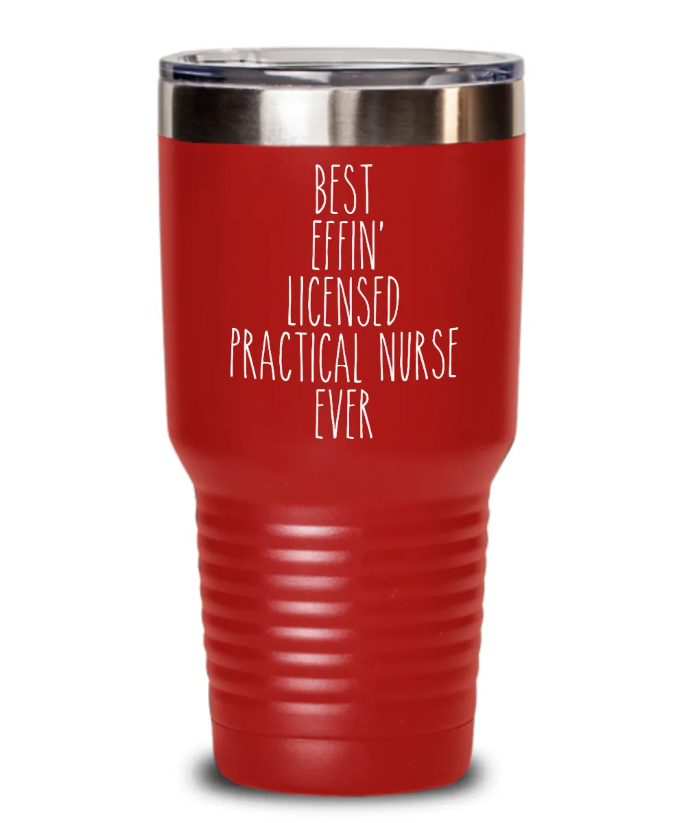 Gift For Licensed Practical Nurse Best Effin' Licensed Practical Nurse Ever Insulated Drink Tumbler Travel Cup Funny Coworker Gifts
