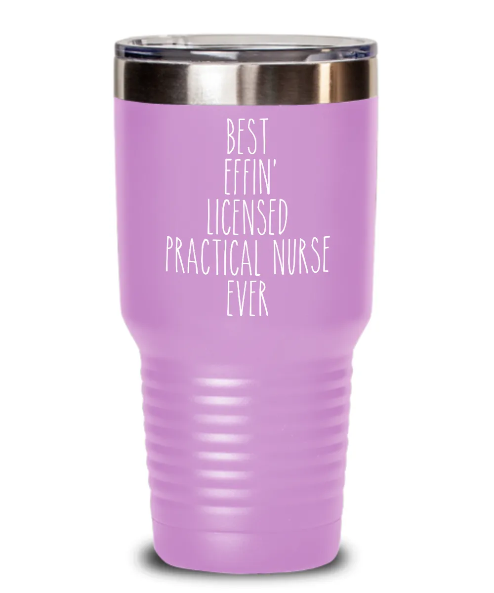 Gift For Licensed Practical Nurse Best Effin' Licensed Practical Nurse Ever Insulated Drink Tumbler Travel Cup Funny Coworker Gifts