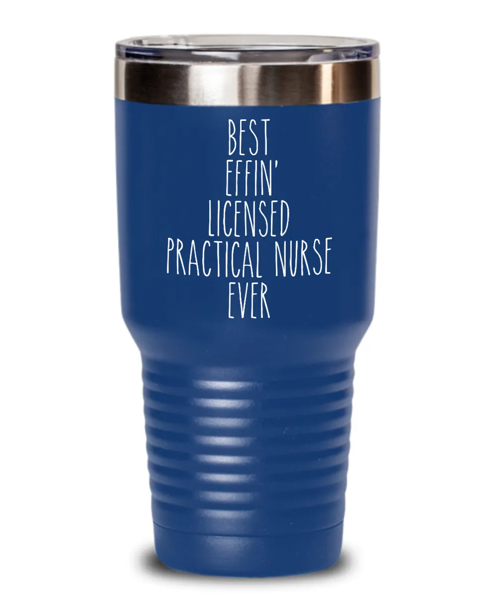 Gift For Licensed Practical Nurse Best Effin' Licensed Practical Nurse Ever Insulated Drink Tumbler Travel Cup Funny Coworker Gifts