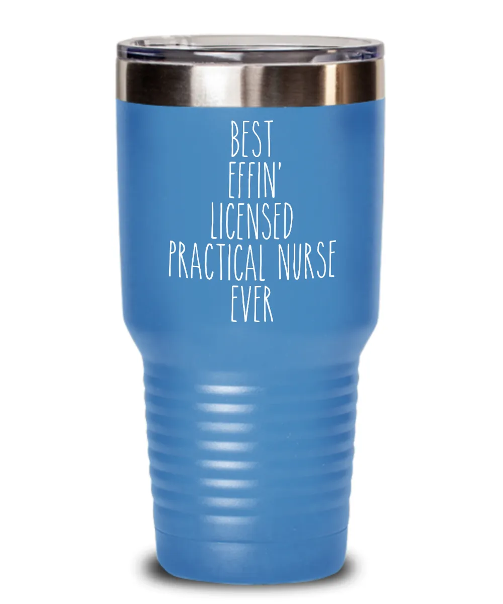 Gift For Licensed Practical Nurse Best Effin' Licensed Practical Nurse Ever Insulated Drink Tumbler Travel Cup Funny Coworker Gifts
