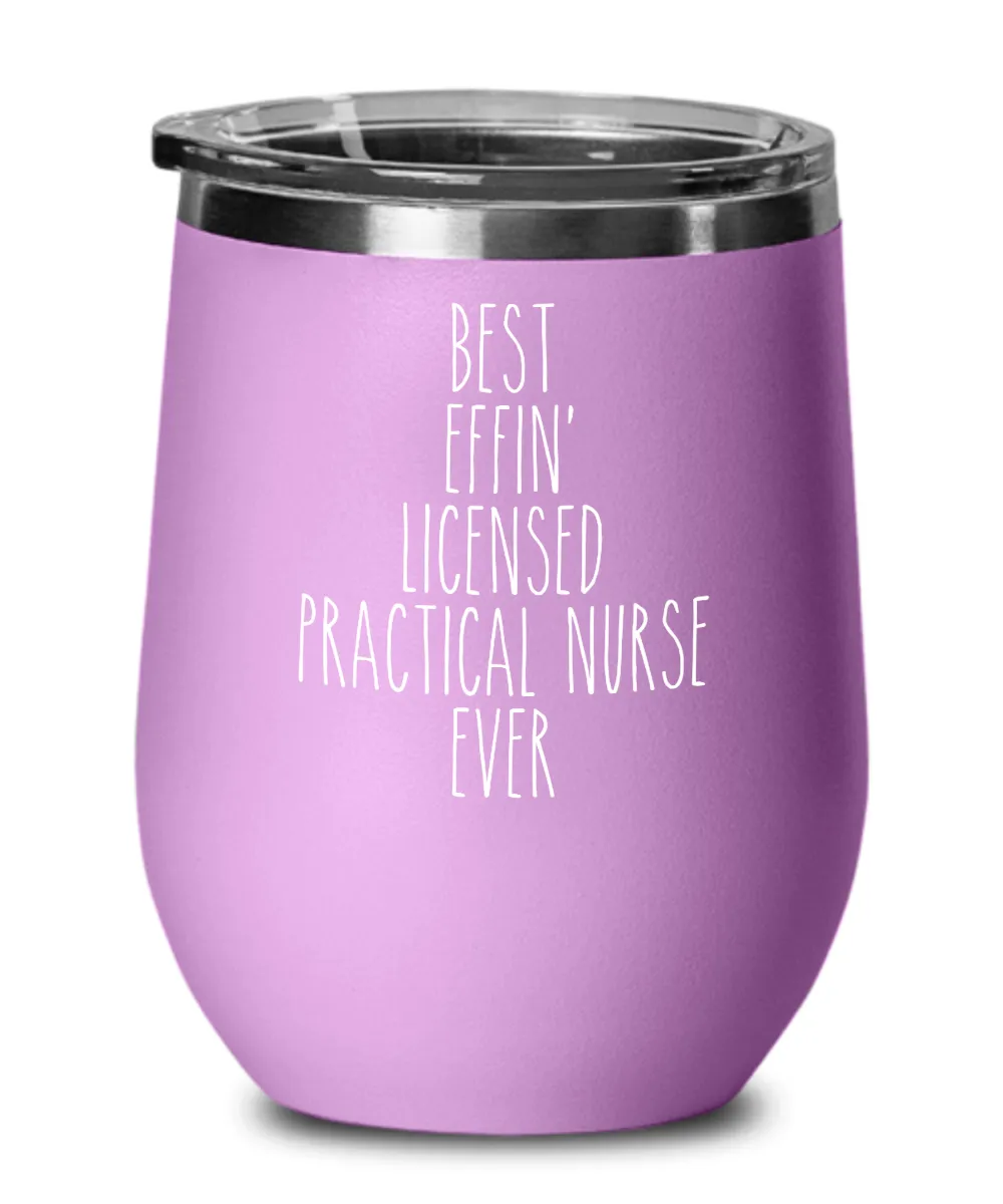 Gift For Licensed Practical Nurse Best Effin' Licensed Practical Nurse Ever Insulated Wine Tumbler 12oz Travel Cup Funny Coworker Gifts