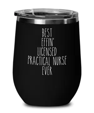 Gift For Licensed Practical Nurse Best Effin' Licensed Practical Nurse Ever Insulated Wine Tumbler 12oz Travel Cup Funny Coworker Gifts