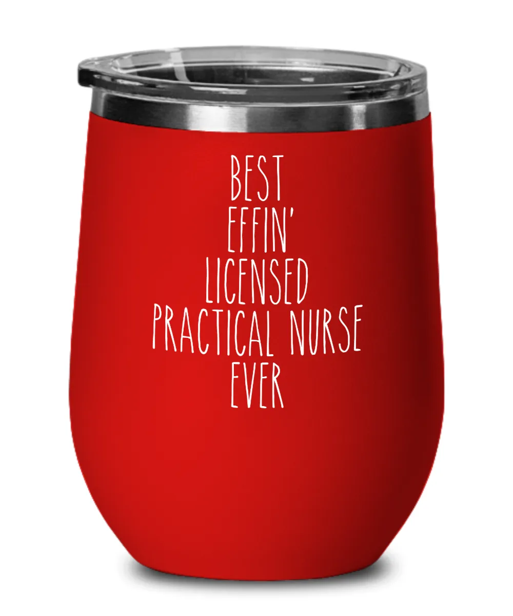 Gift For Licensed Practical Nurse Best Effin' Licensed Practical Nurse Ever Insulated Wine Tumbler 12oz Travel Cup Funny Coworker Gifts