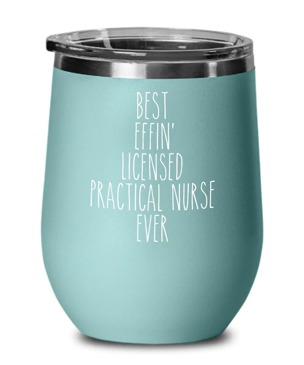 Gift For Licensed Practical Nurse Best Effin' Licensed Practical Nurse Ever Insulated Wine Tumbler 12oz Travel Cup Funny Coworker Gifts