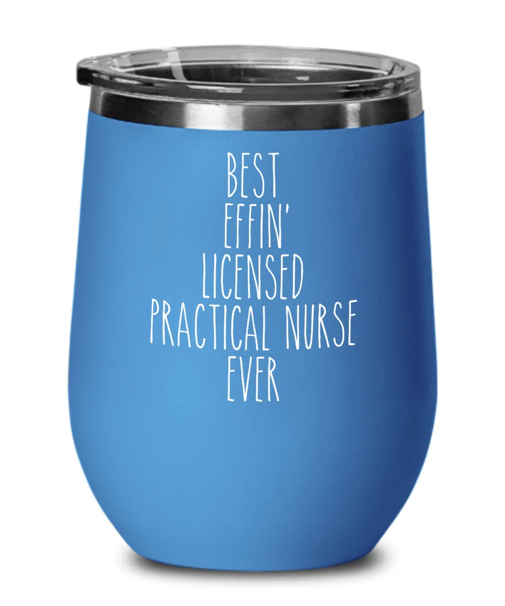 Gift For Licensed Practical Nurse Best Effin' Licensed Practical Nurse Ever Insulated Wine Tumbler 12oz Travel Cup Funny Coworker Gifts