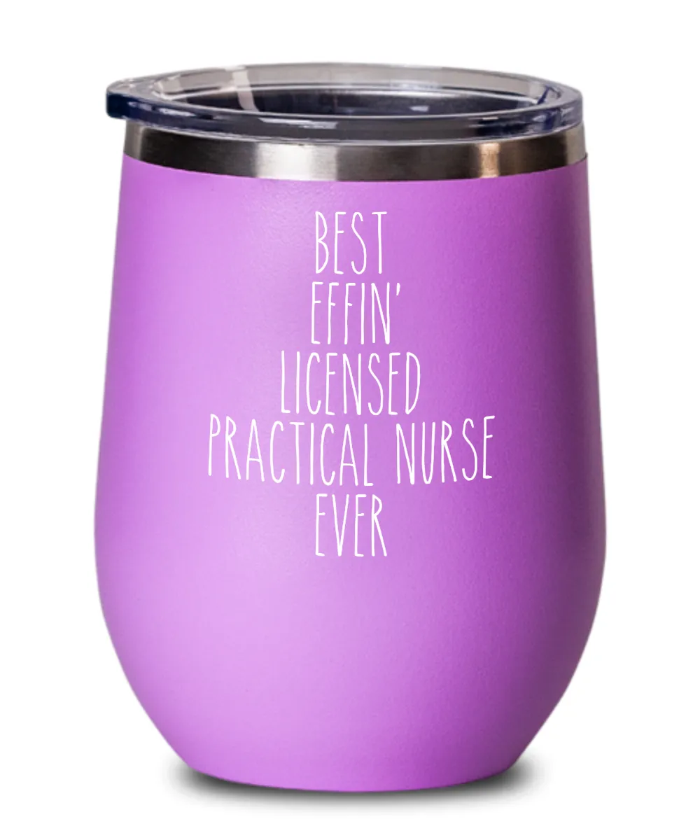 Gift For Licensed Practical Nurse Best Effin' Licensed Practical Nurse Ever Insulated Wine Tumbler 12oz Travel Cup Funny Coworker Gifts