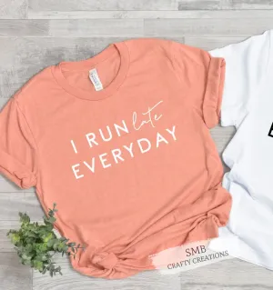 I Run Late Everyday