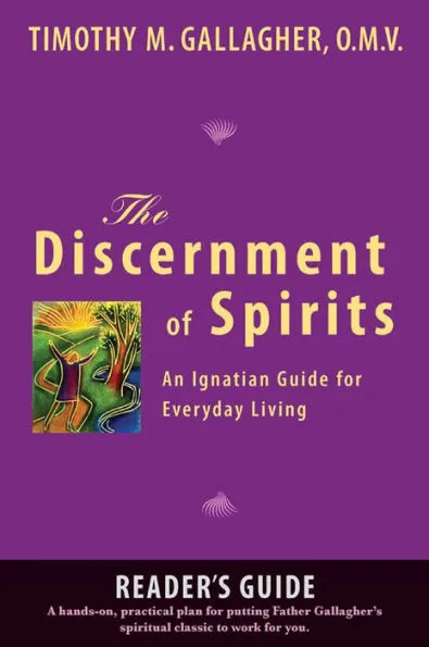 The Discernment of Spirits: A Reader's Guide: An Ignatian Guide for Everyday Living by Timothy M. Gallagher OMV