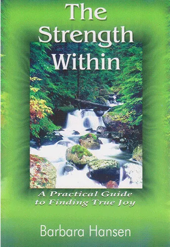 THE STRENGTH WITHIN A PRACTICAL GUIDE TO FINDING TRUE JOY