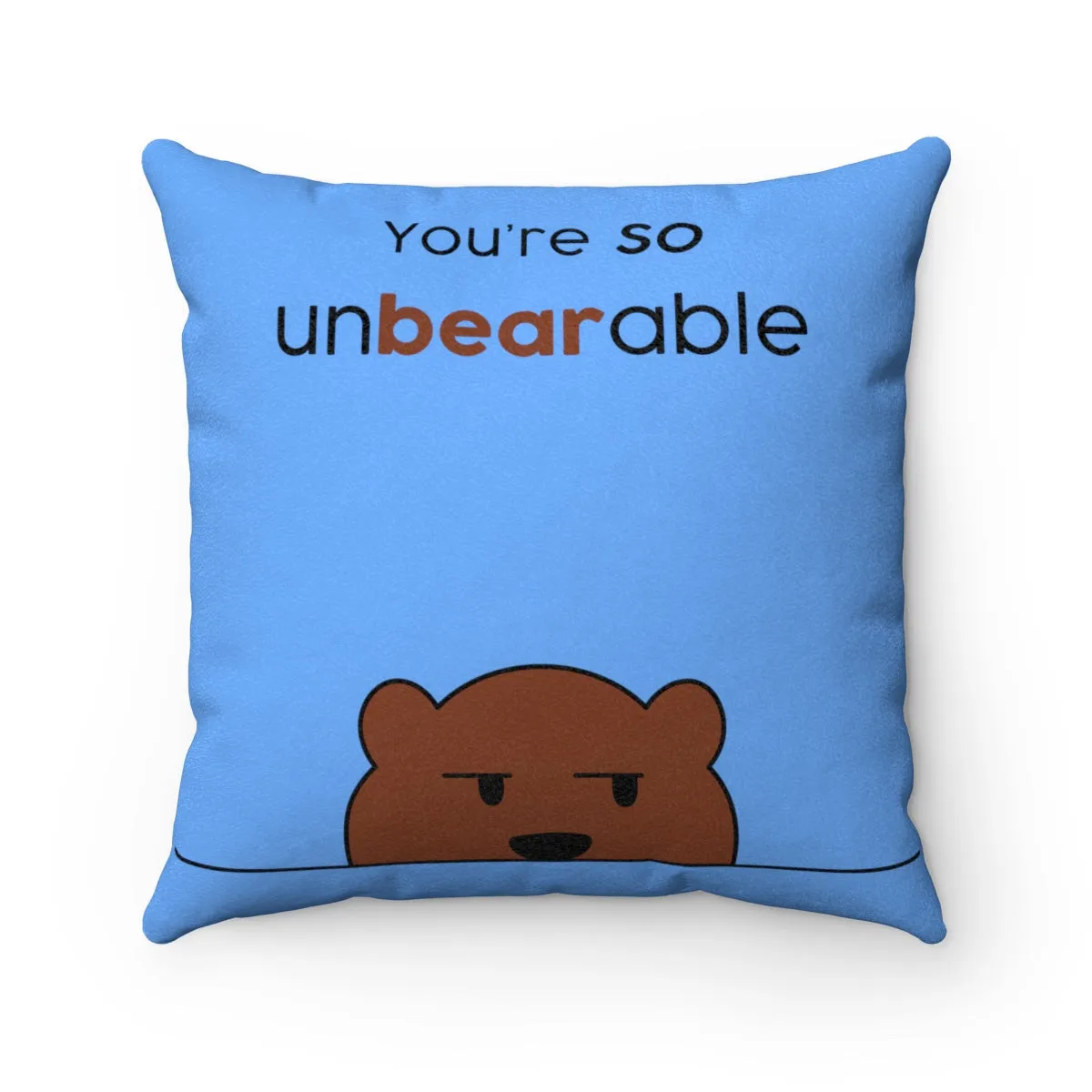 You're so unbearable light blue Faux Suede Square Pillow